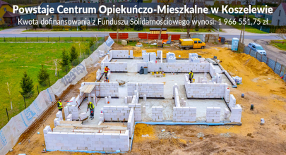 Powstaje Centrum Opiekuńczo-Mieszkalne w Koszelewie