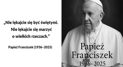 Z głębokim smutkiem żegnamy Papieża Franciszka. Niech Bóg przyjmie Go do swej chwały
